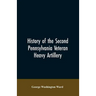 History of the Second Pennsylvania veteran heavy artillery, (112th regiment Pennsylvania volunteers) from 1861-1866, including the Provisional second