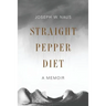 Straight Pepper Diet: A Memoir
