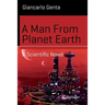 A Man from Planet Earth: A Scientific Novel