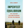 Imperfect Equilibrium: Civil-Military Relations in Russian Defense Policymaking