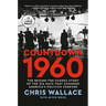 Countdown 1960: The Behind-the-Scenes Story of the 312 Days that Changed America's Politics Forever