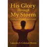 His Glory Through My Storm