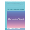 The Invisible Wound: A New Approach to Healing Childhood Sexual Abuse