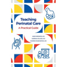 Teaching Perinatal Care: A Practical Guide