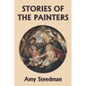 Stories of the Painters (Color Edition) (Yesterday's Classics)