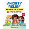 Anxiety Relief Workbook for Kids: 40 Mindfulness, Cbt, and ACT Activities to Find Peace from Anxiety and Worry