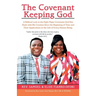 The Covenant Keeping God: A Biblical Look at the Eight Major Covenants God Has Made with His Creation Since the Beginning of Time and Their Appl
