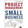 The Project Management for Small Business: A Streamlined Approach from Planning to Completion