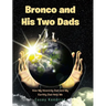 Bronco and His Two Dads: How My Heavenly Dad and My Earthly Dad Help Me