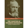 The Varieties of Religious Experience: A Study in Human Nature