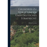 Grundriss zu Vorlesungen über Deutsches Strafrecht