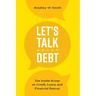 Let's Talk about Debt: The Inside Scoop on Credit Loans, and Financial Rescue