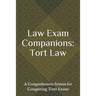 Law Exam Companions: Tort Law: A Comprehensive System for Conquering Torts Exams