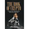 The Book of Crypto: The Complete Guide to Understanding Bitcoin, Cryptocurrencies and Digital Assets