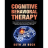 Cognitive Behavioral Therapy: 7 Ways to Retrain your brain and Change your Life (Revised & Expanded) and Freedom from Intrusive Thoughts, Anxiety, D