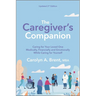 The Caregiver's Companion: Caring for Your Loved One Medically, Financially and Emotionally While Caring for Yourself