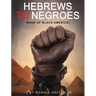 Hebrews to Negroes: Wake Up Black America!