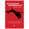 Weaponizing Anthropology: Social Science in Service of the Militarized State