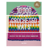 10,000 Crocheted Hats: Discover Your Own Unique Design Combinations