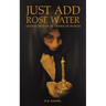 Just Add Rose Water