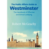 The Public Affairs Guide to Westminster: The Handbook of Effective and Ethical Lobbying