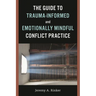Guide to Trauma-Informed and Emotionally Mindful Conflict Practice