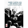 Presidential Diplomacy and Its Discontents: Jimmy Carter and the Middle East Dispute