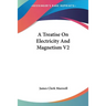A Treatise On Electricity And Magnetism V2