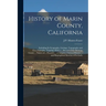 History of Marin County, California: Including Its Geography, Geology, Topography and Climatography: Together With a ... Record of the Mexican Grants