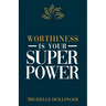 Worthiness is Your Superpower