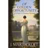A Golden Opportunity: A Pride and Prejudice Variation