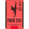 The Philosophy of Pencak Silat: A Journey Towards Mastery: From Basic Principles to Advanced Techniques