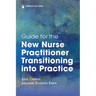 Guide for the New Nurse Practitioner Transitioning Into Practice