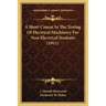 A Short Course In The Testing Of Electrical Machinery For Non-Electrical Students (1911)