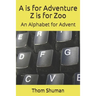 A is for Adventure Z is for Zoo: An Alphabet for Advent