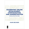SharePoint Online Development, Configuration, and Administration: Advanced Quick Start Guide