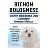 Bichon Bolognese. Bichon Bolognese Dog Complete Owners Manual. Bichon Bolognese care, costs, feeding, grooming, health and training all included.
