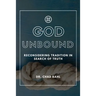 God Unbound: Reconsidering Tradition in Search of Truth