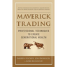 Maverick Trading: Proven Strategies for Generating Greater Profits from the Award-Winning Team at Maverick Trading