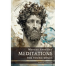 Meditations For Young Minds: A Condensed Guide To Wisdom