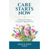 Care Starts Now: A Practical Guide to Caring for Aging Parents