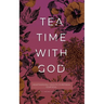 Tea Time with God: Heartwarming Insights to Refresh your Soul