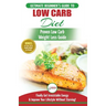 Low Carb Diet: The Ultimate Beginner's Guide To Low Carb Diet To Burn Fat + 45 Proven Low Carb Weight Loss Recipes (Low Carb Diet Book, Recipes, Low C