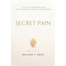 Secret Pain: A Gentle Companion for Moms Walking Through Miscarriage