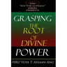 Grasping the Root of Divine Power: A spiritual healer's guide to African culture, Orisha religion, OBI divination, spiritual cleanses, spiritual growt