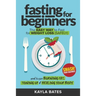 Fasting for Beginners: The Easy Way to Fast for Weight Loss (Safely) And Begin Burning Fat, Toning Up & Healing Your Body (And SMASH Food Cravings)
