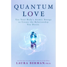 Quantum Love: Use Your Body's Atomic Energy to Create the Relationship You Desire