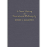 A New History of Educational Philosophy