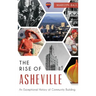 The: Rise of Asheville: An Exceptional History of Community Building