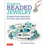 Creative Beaded Jewelry: 33 Exquisite Designs Inspired by the Arts of China, Japan, India and Tibet